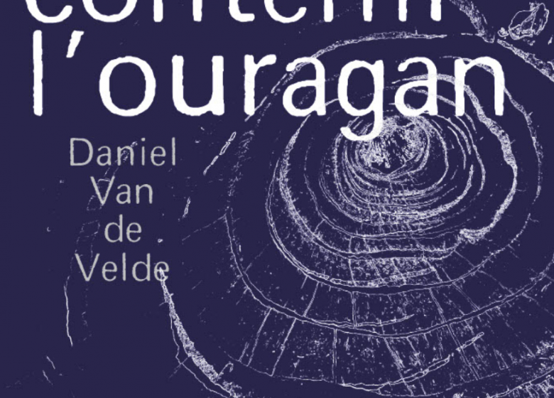 Exposition « Contenir l&rsquo;ouragan » par Daniel Van de Velde