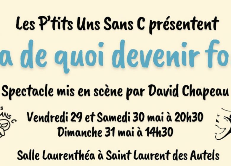 Y&rsquo;a quoi devenir fou ! Spectacle de théâtre des P&rsquo;tits Uns Sans C